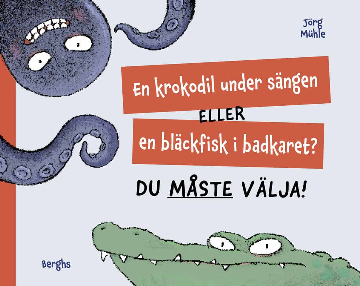 Mühle, Jörg | En krokodil under sängen eller en bläckfisk i badkaret? Du måste välja!