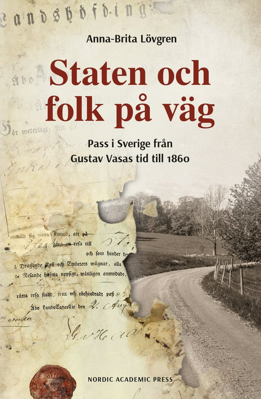 Lövgren, Anna-Brita | Staten och folk på väg : Pass i Sverige från Gustav Vasas tid till 1860