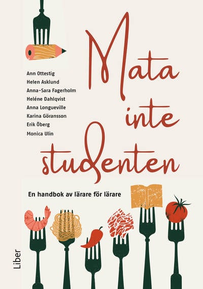 Ottestig, Ann | Asklund, Helen | Mata inte studenten : En handbok av lärare för lärare