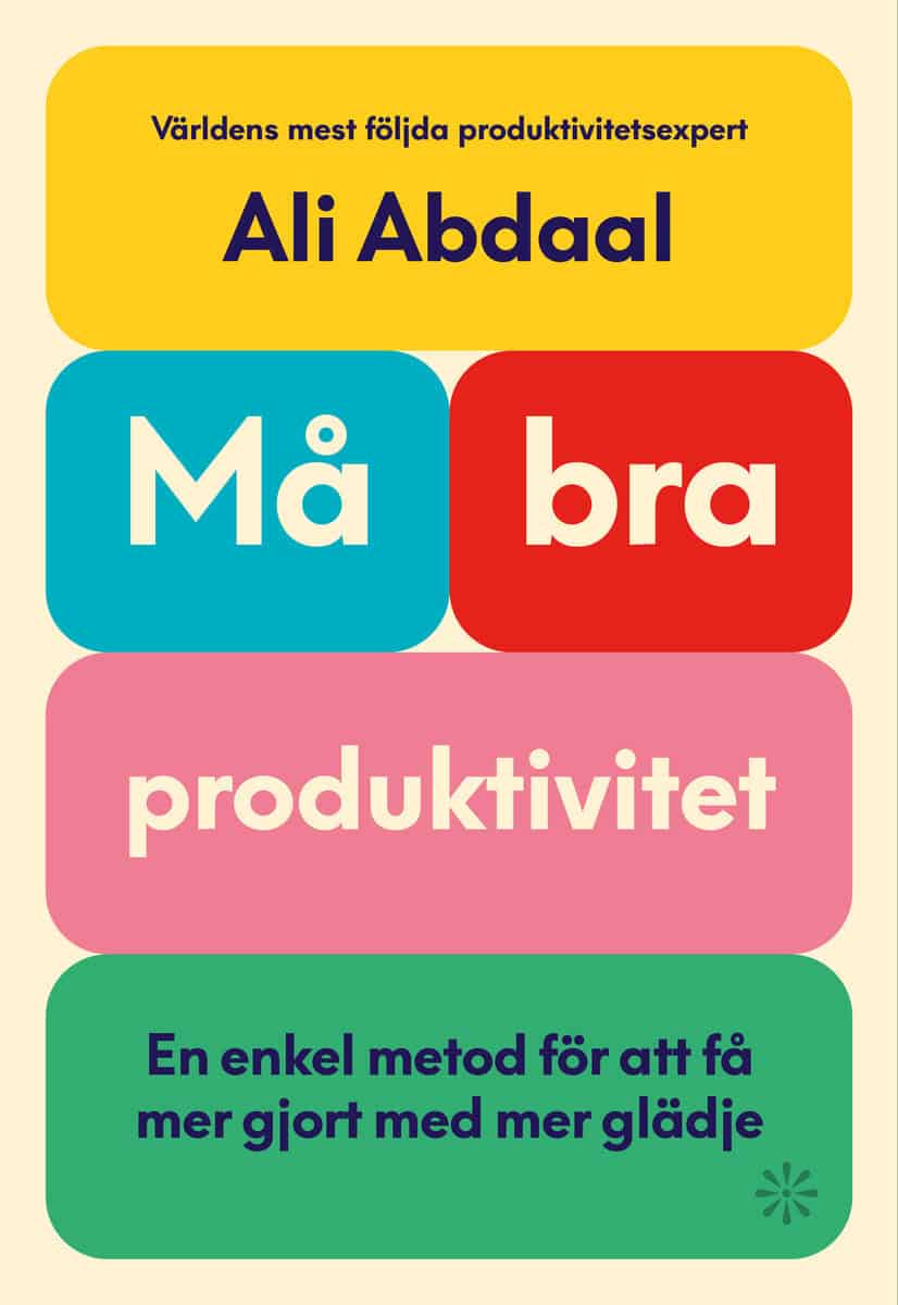 Abdaal, Ali | Må bra-produktivitet : En enkel metod för att få mer gjort med mer glädje