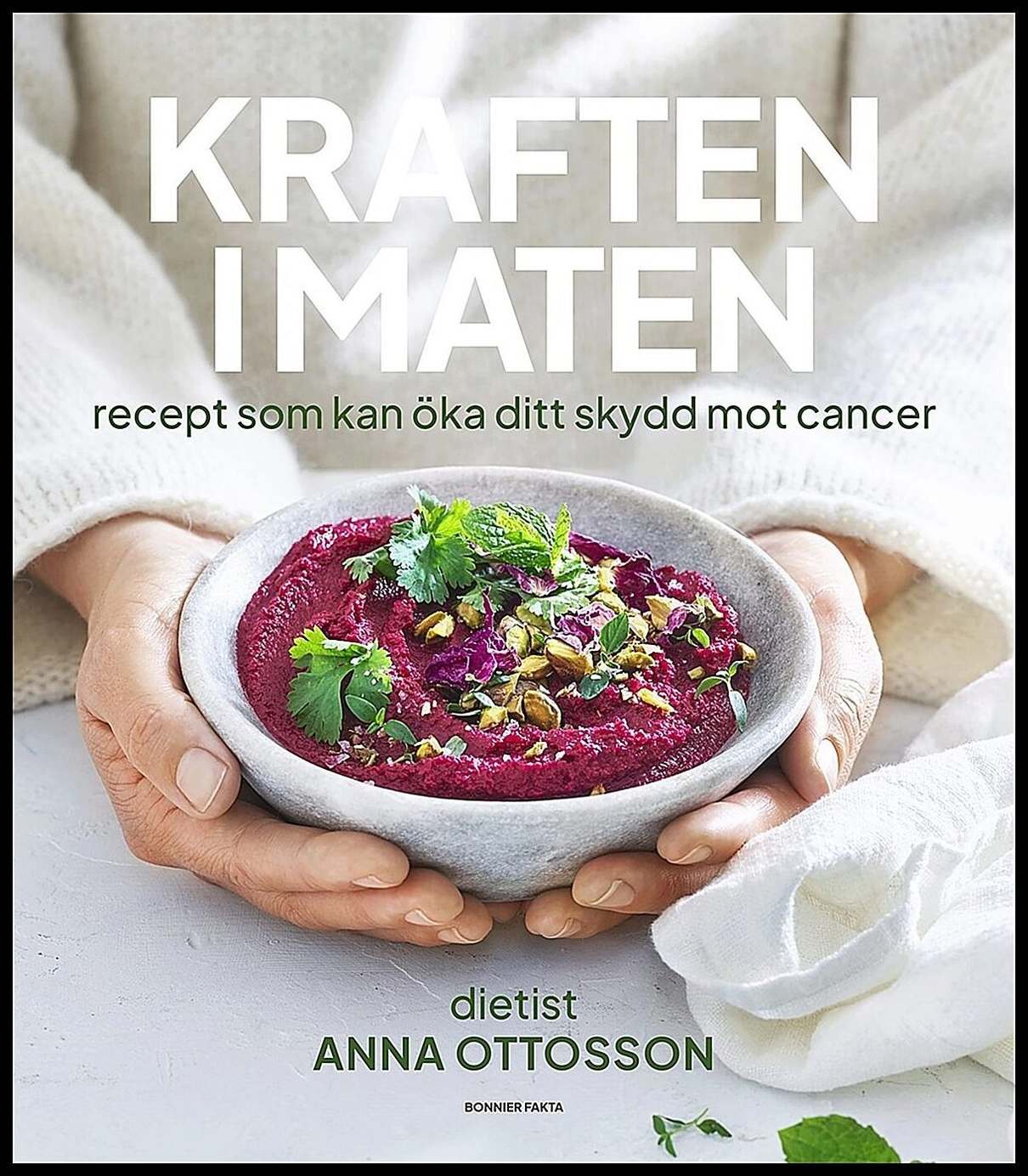 Ottosson, Anna | Kraften i maten : Recept som kan öka ditt skydd mot cancer