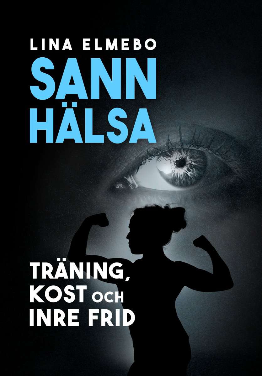 Elmebo, Lina | Sann hälsa : Träning, kost och inre frid