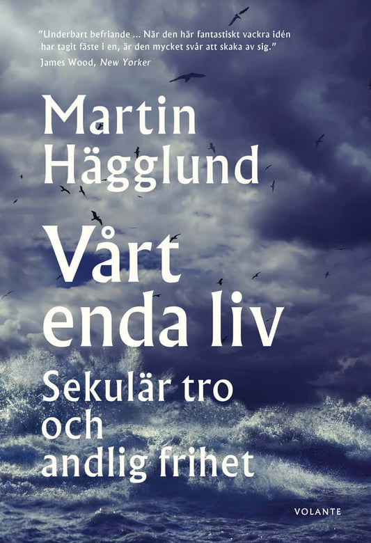 Hägglund, Martin | Vårt enda liv : Sekulär tro och andlig frihet