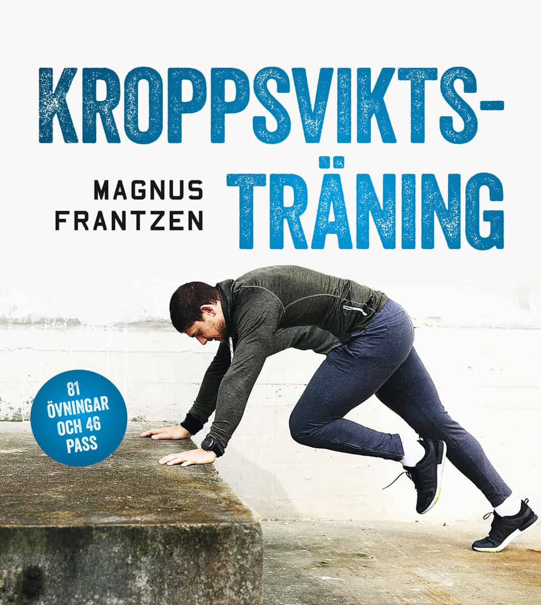 Frantzen, Magnus | Kroppsviktsträning : 81 övningar och 46 effektiva program som ger resultat