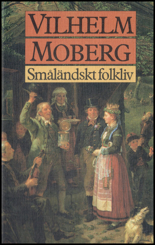 Moberg, Vilhelm | Småländskt folkliv : Uppsatser och berättelser från Vilhelm Mobergs ungdomsår