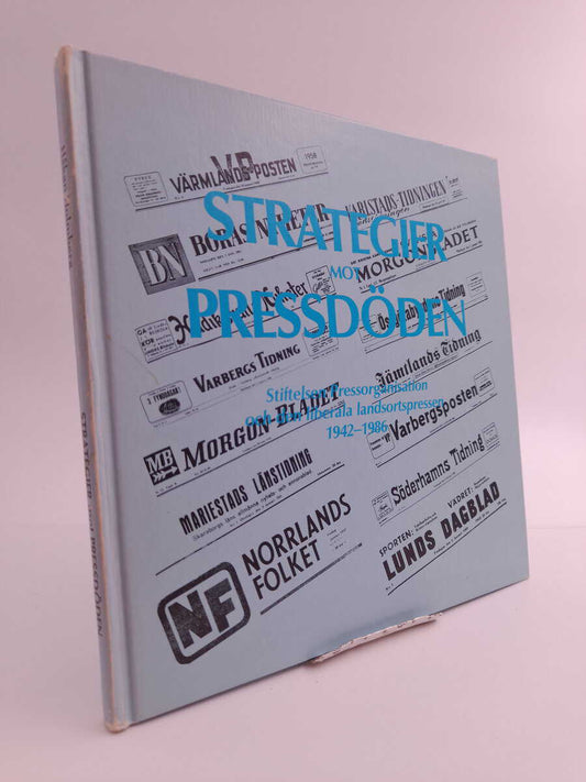 Holmberg, Håkan | Strategier mot pressdöden : Stiftelsen Pressorganisation och den liberala landsortspressen 1942-1986