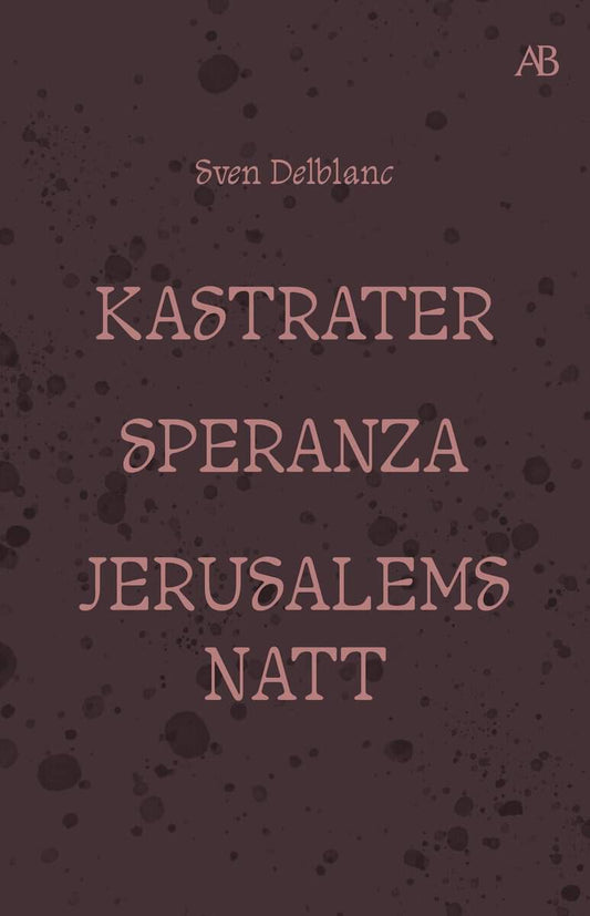 Delblanc, Sven | Kastrater. Speranza. Jerusalems natt