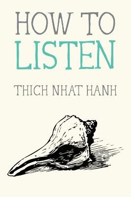 Nhat Hanh, Thich | How to Listen