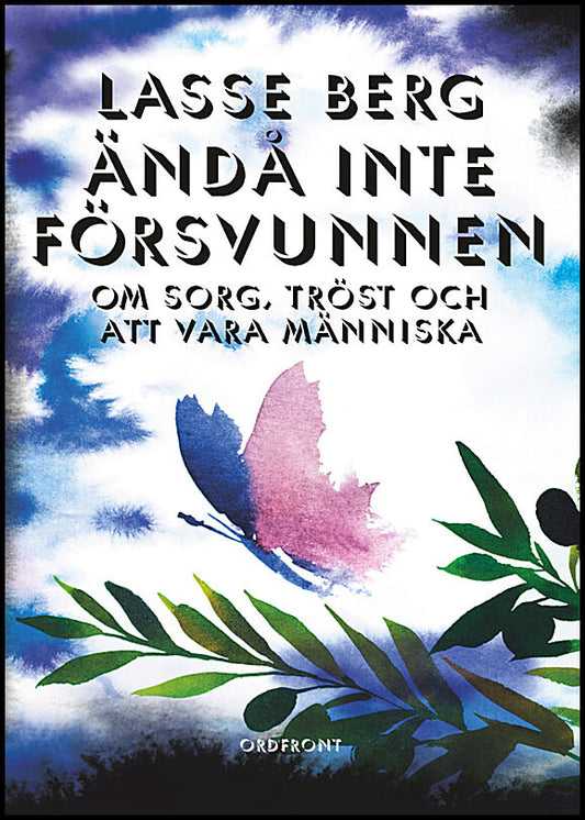 Berg, Lasse | Ändå inte försvunnen : Om sorg, tröst och att vara människa