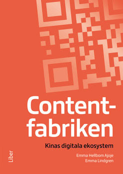 Hellbom Ajoje, Emma | Lindgren, Emma | Contentfabriken : Kinas digitala ekosystem