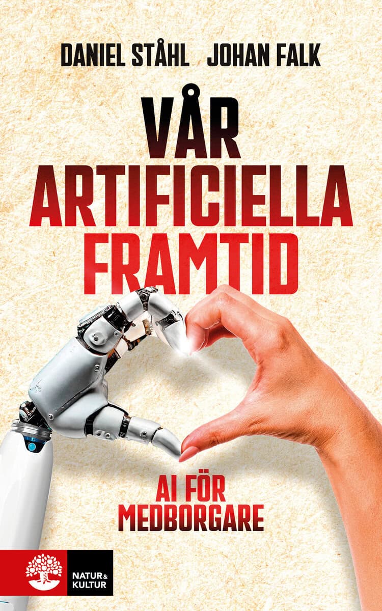 Ståhl, Daniel | Falk, Johan | Vår artificiella framtid : AI för medborgare