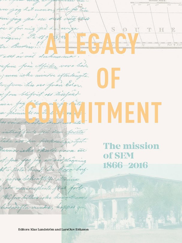 Lundström, Klas | Eriksson, LarsOlov [red.] | A Legacy of Commitment : The Mission of SEM 1866-2016