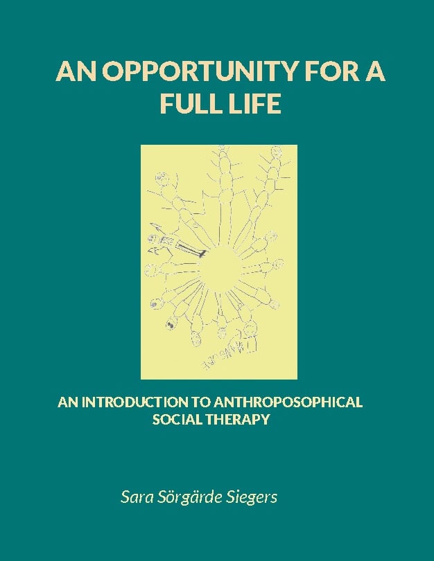 Sörgärde Siegers, Sara | An opportunity for a full life : An introduction to Anthroposophical Social