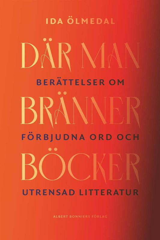 Ölmedal, Ida | Där man bränner böcker : Berättelser om förbjudna ord och utrensad litteratur