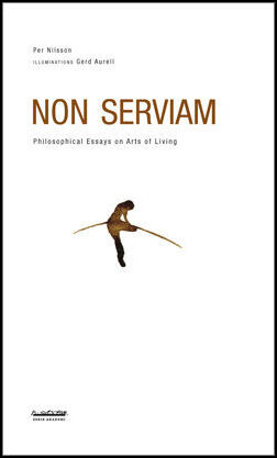 Nilsson, Per | Non serviam : Philosophical essays on arts of living