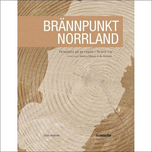 Öhman, Anders & Nilsson, Bo (red.) | Brännpunkt Norrland : Perspektiv på en region i förändring