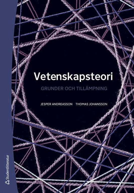 Andreasson, Jesper | Johansson, Thomas | Vetenskapsteori : Grunder och tillämpning