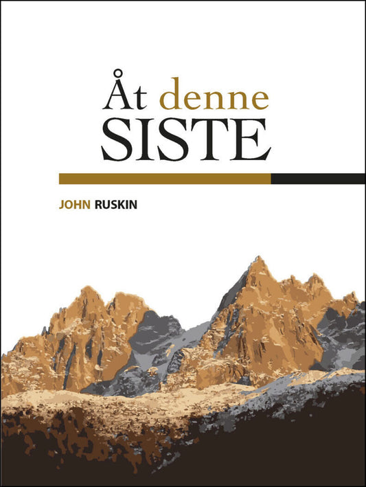 Ruskin, John | Åt denne siste