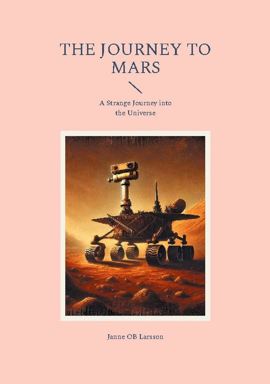 Larsson, Janne OB | The journey to Mars : A Strange Journey into the Universe