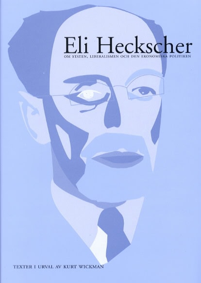 Heckscher, Eli F | Eli Heckscher om staten, liberalismen och den ekonomiska politiken. Texter