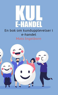 Ingelborn, Mats | Kul e-handel : En bok om kundupplevelser i e-handel