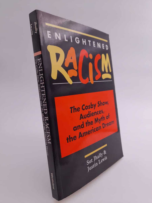 Jhally, Sut | Enlightened racism : The 'Cosby Show', audiences and the myth of the American dream