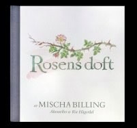 Billing, Mischa | | Rosens doft : Doftanteckningar 25 juni 2000 - 9 juli 2016