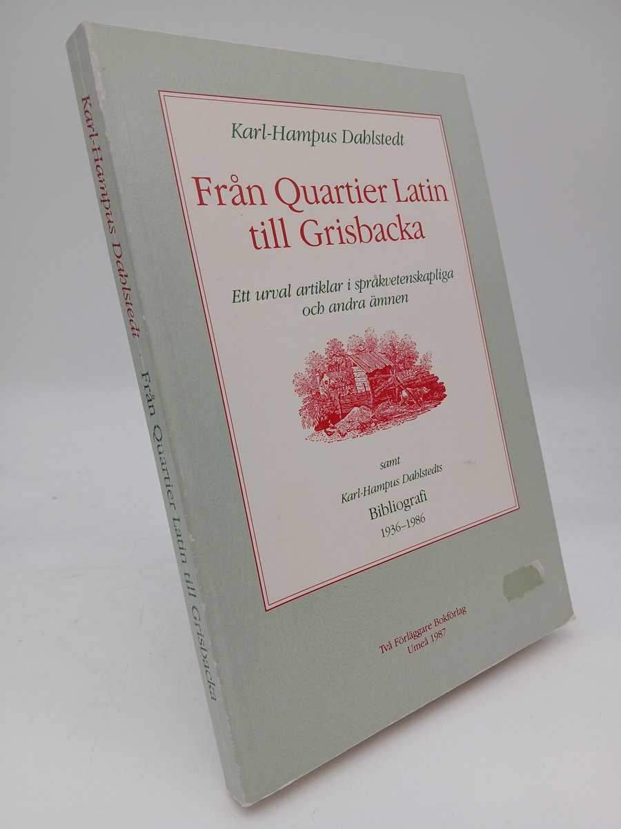 Dahlstedt, Karl-Hampus | Från Quartier Latin till Grisbacka : Ett urval artiklar i språkvetenskapliga och andra ämnen