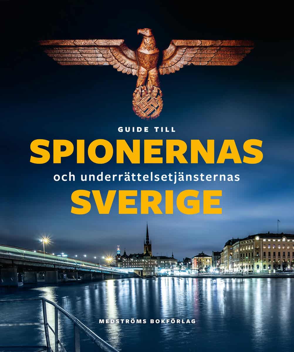 Agrell, Wilhelm | Fredholm, Michael | et al | Guide till spionernas och underrättelsetjänsternas Sverige