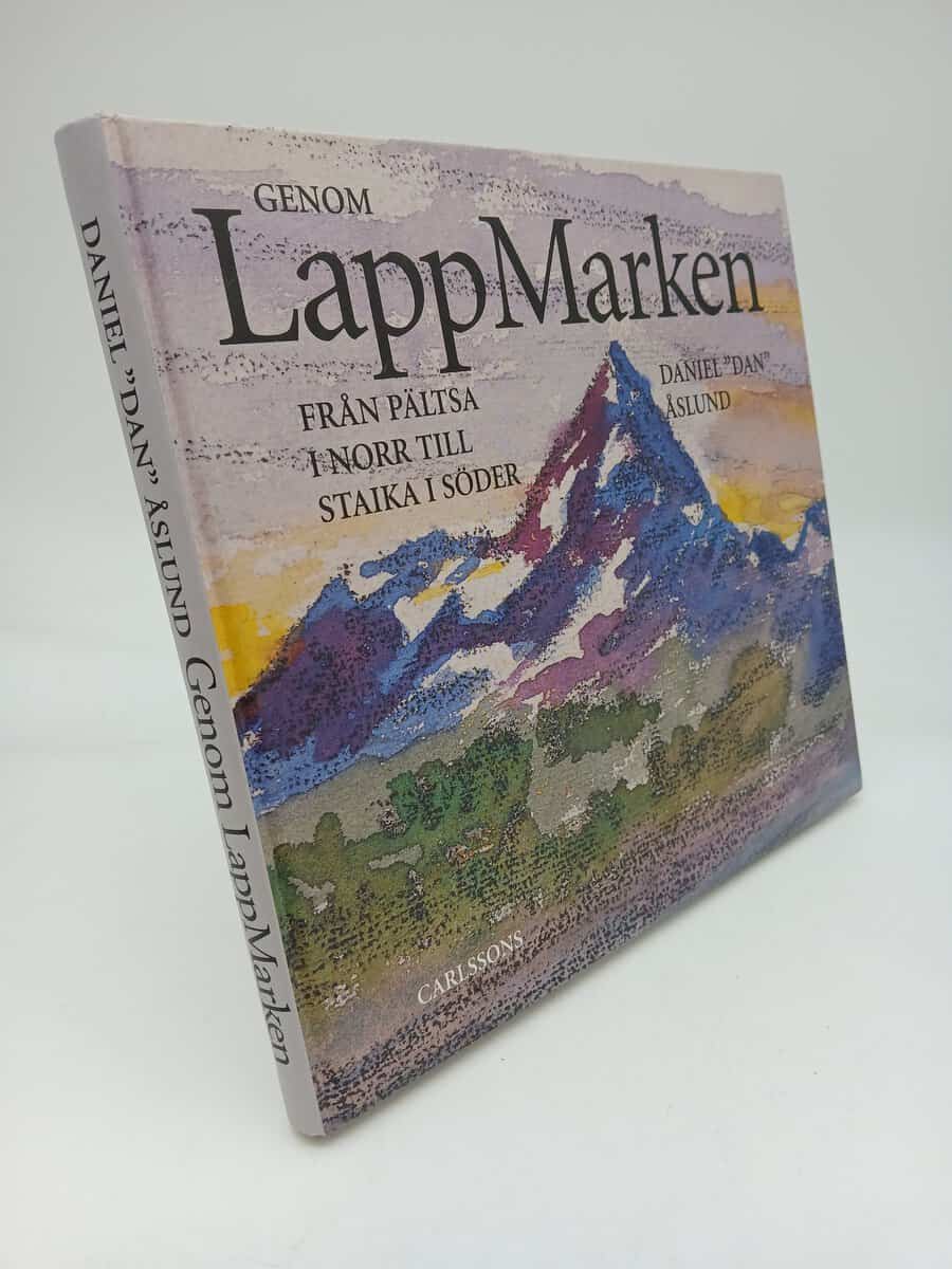 Åslund, Daniel | Genom lappmarken : Från Pältsa i norr till Staika i söder : en betraktelse i ord och bild, hur jag uppl...