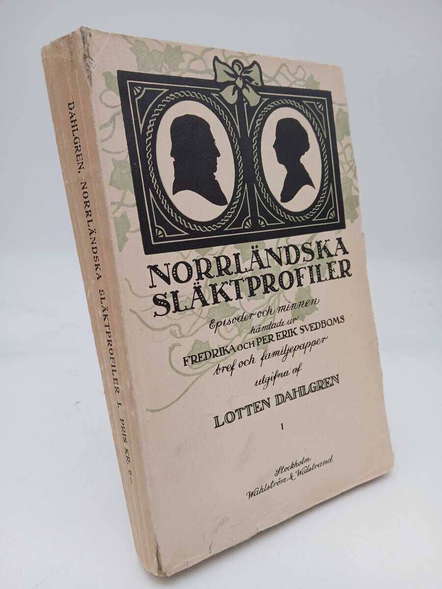 Dahlgren, Lotten | Norrländska släktprofiler : Episoder och minnen ur Fredrika och Per Erik Svedboms bref och familjepap...