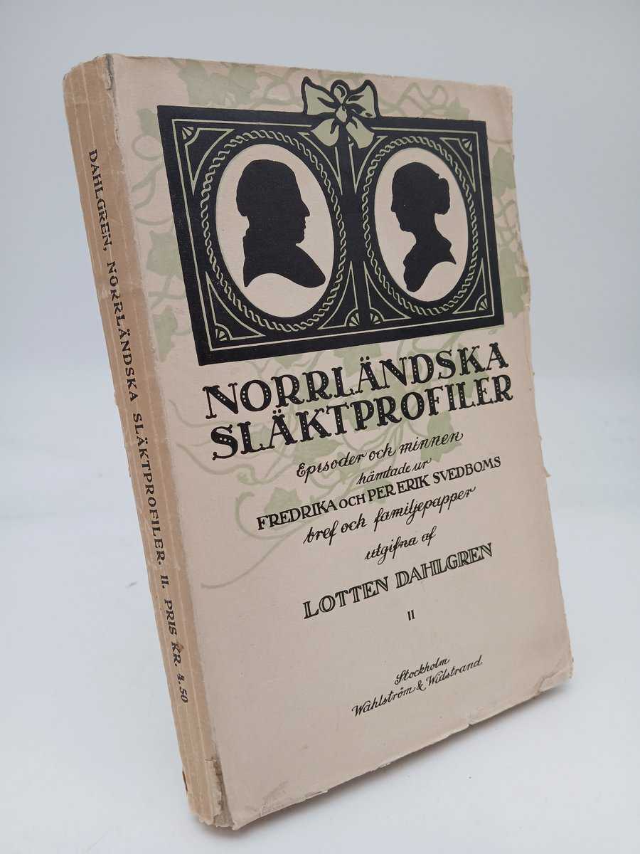 Dahlgren, Lotten | Norrländska släktprofiler : Episoder och minnen ur Fredrika och Per Erik Svedboms bref och familjepap...