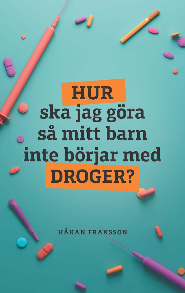 Fransson, Håkan | Hur ska jag göra så mitt barn inte börjar med droger?