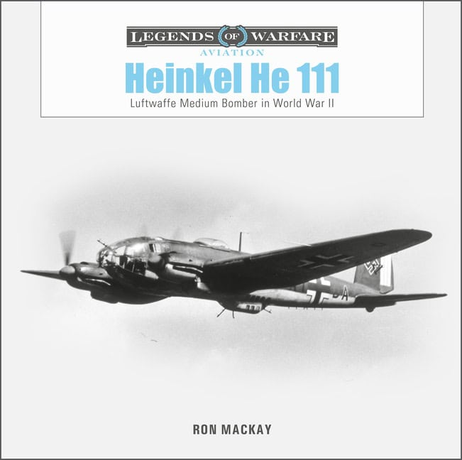 Ron Mackay | Heinkel He 111 : Luftwaffe Medium Bomber in World War II