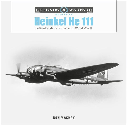 Ron Mackay | Heinkel He 111 : Luftwaffe Medium Bomber in World War II