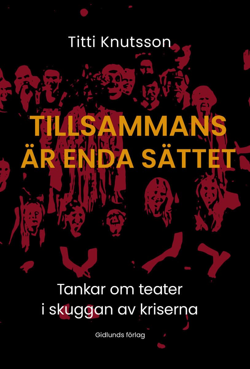 Knutsson, Titti | Tillsammans är enda sättet. Tankar om teater i skuggan av kriserna