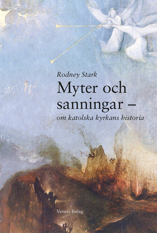 Stark, Rodney | Myter och sanningar ‒ om katolska kyrkans historia