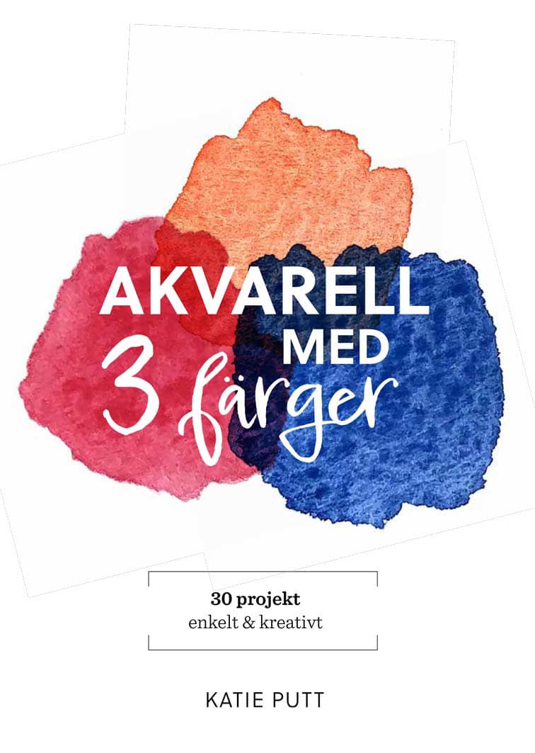 Putt, Katie | Akvarell med 3 färger : 30 projekt enkelt & kreativt