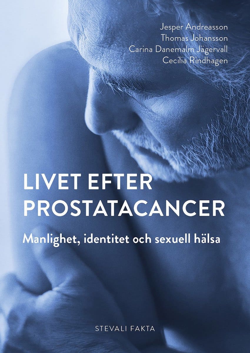 Andreasson, Jesper | Johansson, Thomas | Danemalm-Jägervall, Carina | Rindhagen, Cecilia | Livet efter prostatacancer:Ma...