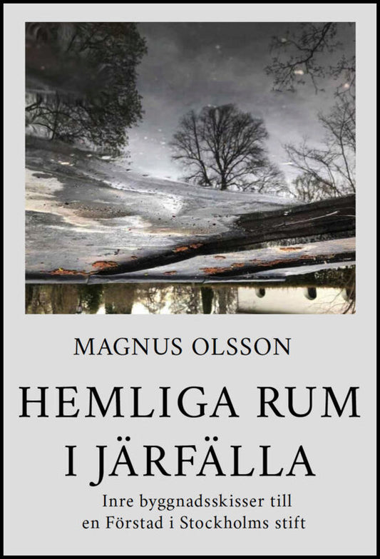 Olsson, Magnus | Hemliga rum i Järfälla : Inre byggnadsskisser till en Förstad i Stockholms stift