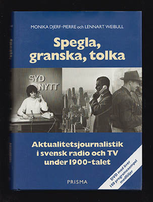 Djerf Pierre, Monika | Weibull, Lennart | Spegla, granska, tolka : Aktualitetsjournalistik i svensk radio och TV under 1...