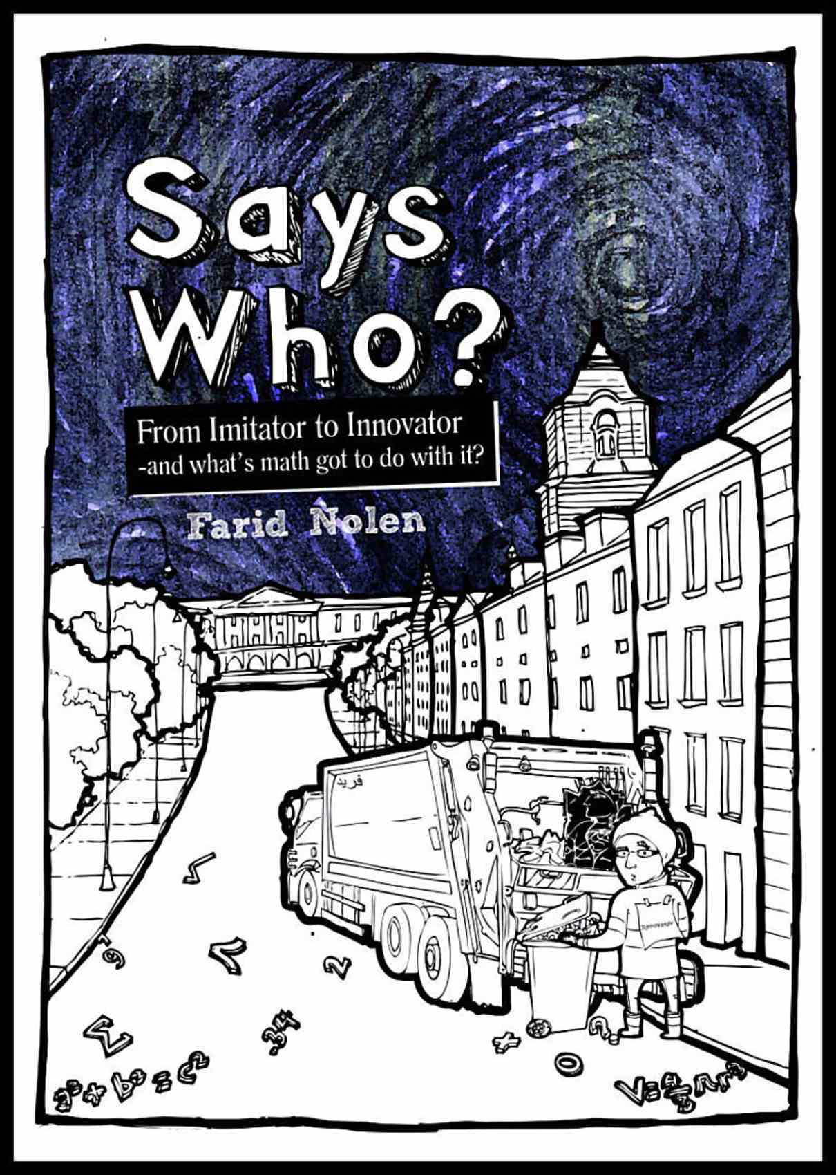 Nolen, Farid | Says Who? : From imitator to innovator - and what's math got to do with it?