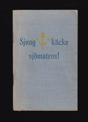 Wahlström , Göran (red), chef för Stockholms örlogsstation | Sjung, käcke sjömatros! : Sångbok för svenska flottan