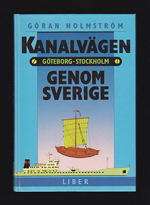 Holmström, Göran | Kanalvägen genom Sverige : Göteborg-Stockholm