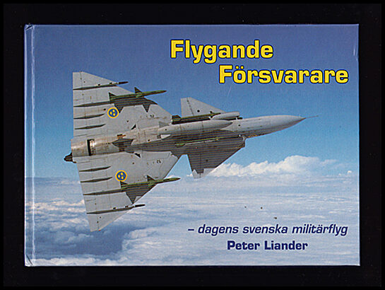 Liander, Peter | Flygande försvarare : Dagens svenska militärflyg