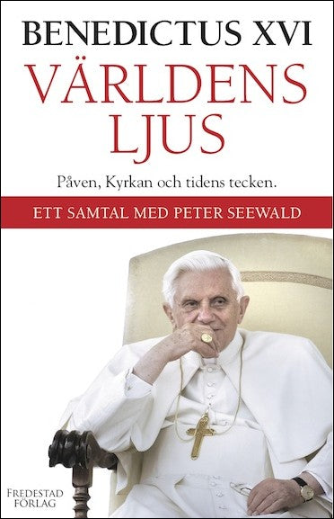 Benedictus XVI | Världens ljus : Påven, kyrkan och tidens tecken : ett samtal med Peter Seewald