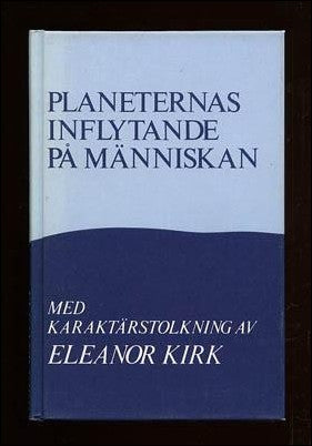 Kirk, Eleanor | Planeternas inflytande på människan : Med karaktärstolkning av personer, födda under tecken