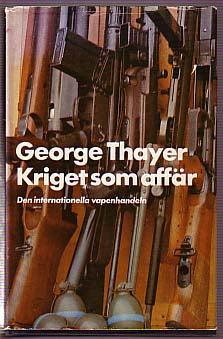 Thayer, George | Kriget som affär : Den internationella vapenhandeln