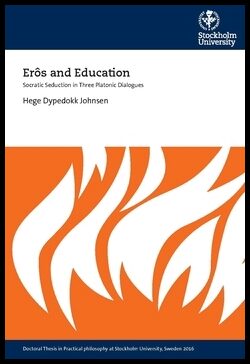 Dypedokk Johnsen, Hege | Erôs and education : Socratic seduction in three platonic dialogues