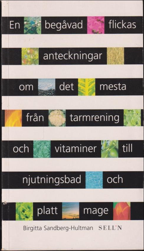 Sandberg-Hultman, Birgitta | En begåvad flickas anteckningar om det mesta från tarmrening och vitaminer till njutningsba...